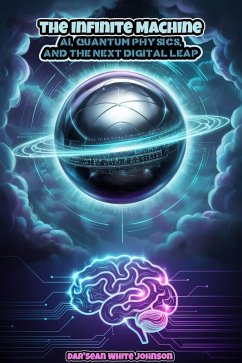 Cover The Infinite Machine: AI, Quantum Physics, and the Next Digital Leap (eBook, ePUB)