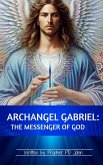 Archangel Gabriel: Messenger of God (eBook, ePUB) Archangel Gabriel: Messenger of God (eBook, ePUB)