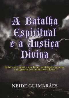 A Batalha Espiritual E A Justiça Divina (eBook, ePUB) - Guimarães, Neide