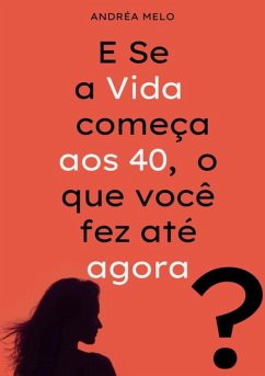 E Se A Vida Começa Aos 40, O Que Você Fez Até Agora? (eBook, ePUB) Cover E Se A Vida Começa Aos 40, O Que Você Fez Até Agora? (eBook, ePUB)