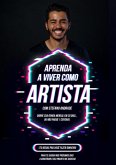 Aprenda A Viver Como Artista - Dobre Sua Renda Mensal Em 30 Dias Ou Não Pague 1 Centavo (eBook, ePUB)