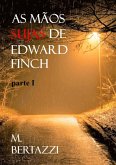 As Mãos Sujas De Edward Finch - Parte I (eBook, ePUB) As Mãos Sujas De Edward Finch - Parte I (eBook, ePUB)