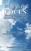 "Strength In Focus Setting Goals That Transform Your Life" (eBook, ePUB) "Strength In Focus Setting Goals That Transform Your Life" (eBook, ePUB)
