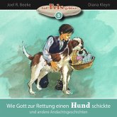 Wie Gott zur Rettung einen Hund schickte und andere Andachtsgeschichten (MP3-Download)