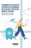 Examining the interplay between the colombian healthcare system and medical tourism (eBook, PDF) Examining the interplay between the colombian healthcare system and medical tourism (eBook, PDF)