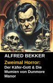 Zweimal Horror: Der Käfer-Gott & Die Mumien von Dunmore Manor (eBook, ePUB)