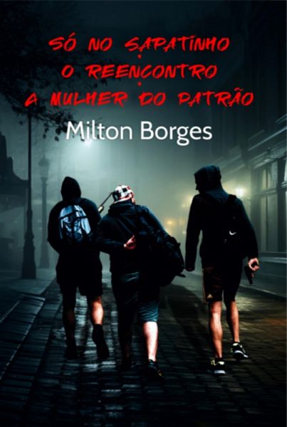 Só No Sapatinho . O Reencontro . A Mulher Do Patrão (eBook, ePUB)