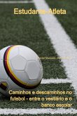 Estudante-atleta: Caminhos E Descaminhos No Futebol - Entre O Vestiário E O Banco Escolar (eBook, ePUB)