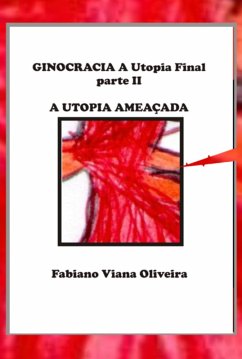 Ginocracia: A Utopia Final Parte Ii (eBook, ePUB) - Oliveira, Fabiano Viana