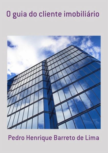 O Guia Do Cliente Imobiliário (eBook, ePUB) O Guia Do Cliente Imobiliário (eBook, ePUB)