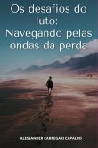 Os Desafios Do Luto: Navegando Pelas Ondas Da Perda (eBook, ePUB) Os Desafios Do Luto: Navegando Pelas Ondas Da Perda (eBook, ePUB)
