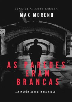 As Paredes Eram Brancas (eBook, ePUB) - Moreno, Max