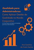 Qualidade Para Administradores: Como Aplicar Gestão Da Qualidade No Mundo Corporativo (eBook, ePUB) Qualidade Para Administradores: Como Aplicar Gestão Da Qualidade No Mundo Corporativo (eBook, ePUB)