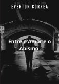 Entre O Amor E O Abismo (eBook, ePUB) Entre O Amor E O Abismo (eBook, ePUB)