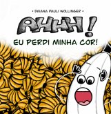 Ahhh! Eu Perdi Minha Cor! (eBook, ePUB) Ahhh! Eu Perdi Minha Cor! (eBook, ePUB)