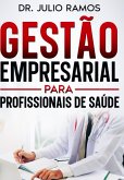 Gestão Empresarial Para Profissionais De Saúde (eBook, ePUB)