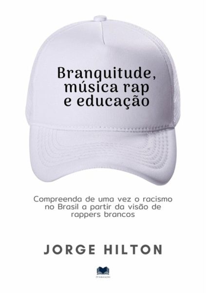 Branquitude, Música Rap E Educação (eBook, ePUB) Branquitude, Música Rap E Educação (eBook, ePUB)