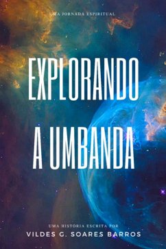 Explorando A Umbanda-uma Jornada Espiritual De Compreensão E Fundamentos. (eBook, ePUB) - Barros, Vildes Gleimar Soares