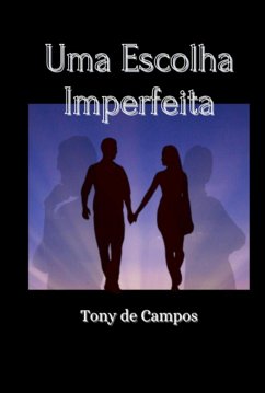 Uma Escolha Imperfeita (eBook, ePUB) - de Campos, Tony Uma Escolha Imperfeita (eBook, ePUB) - de Campos, Tony