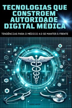 Tecnologias Que Constroem Autoridade Digital Do Médico 4.0 (eBook, ePUB) Cover Tecnologias Que Constroem Autoridade Digital Do Médico 4.0 (eBook, ePUB)