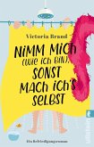 Nimm mich (wie ich bin), sonst mach ich's selbst (Mängelexemplar) Nimm mich (wie ich bin), sonst mach ich's selbst (Mängelexemplar)