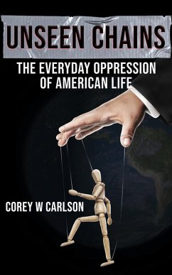 Unseen Chains: The Everyday Oppression of American Life (eBook, ePUB) - Carlson, Corey W