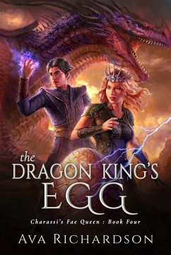 The Dragon King's Egg (Charassi's Fae Queen, #4) (eBook, ePUB) - Richardson, Ava