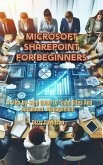 Microsoft SharePoint for Beginners: A Step-by-Step Guide to Team Sites and Document Management (Microsoft 365 Mastery: A Beginner's Guide Series, #9) (eBook, ePUB)