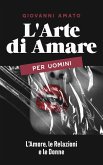 L'Arte di Amare per Uomini: L'Amore, le Relazioni e le Donne (L'arte della seduzione, #3) (eBook, ePUB)