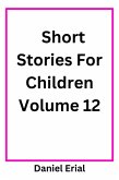 Short Stories For Children Volume 12 (eBook, ePUB) Short Stories For Children Volume 12 (eBook, ePUB)