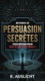 Méthodes de persuasion secrètes pour obtenir enfin tout ce que vous voulez ! (eBook, ePUB)