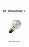 Don't Quit Your Day Job (Yet): The No-Nonsense Guide to Idea Validation (eBook, ePUB) Don't Quit Your Day Job (Yet): The No-Nonsense Guide to Idea Validation (eBook, ePUB)