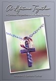 A Lifetime Together: A Christian Perspective for a Fulfilled Marriage (eBook, ePUB) A Lifetime Together: A Christian Perspective for a Fulfilled Marriage (eBook, ePUB)