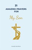 31 Amazing Prayers for My Son: A Complete Prayer Book for Parents Supporting the Wholeness of Their Child's Life (eBook, ePUB)