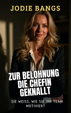 Zur Belohnung die Chefin Geknallt (Sex Auf Der Arbeit Heiße Erotikgeschichten) (eBook, ePUB) - Bangs, Jodie