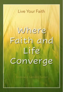 Cover Where Faith and Life Converge: Live Your Faith (eBook, ePUB)