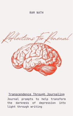Reflections For Renewal: Journal prompts to help transform the darkness of depression into light through writing (eBook, ePUB) - Nath, Ram; Ramnath, Vilesh K.