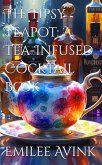 The Tipsy Teapot: A Tea-Infused Cocktail Book (eBook, ePUB) The Tipsy Teapot: A Tea-Infused Cocktail Book (eBook, ePUB)