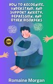 How to Recognize, Understand, and Support Anxiety, Depression, and Other Disorders (eBook, ePUB)