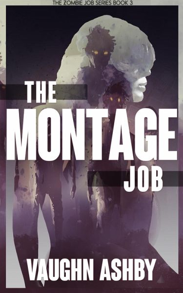 The Montage Job (The Zombie Job, #3) (eBook, ePUB) The Montage Job (The Zombie Job, #3) (eBook, ePUB)