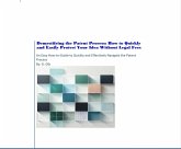Demystifying the Patent Process: How to Quickly and Easily Protect Your Idea Without Legal Fees: An Easy How-To Guide to Quickly and Effectively Navigate the Patent Process (eBook, ePUB) Demystifying the Patent Process: How to Quickly and Easily Protect Your Idea Without Legal Fees: An Easy How-To Guide to Quickly and Effectively Navigate the Patent Process (eBook, ePUB)