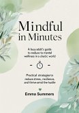 Mindful in Minutes: A Busy Adult's Guide to Mental Wellness in a Chaotic World (eBook, ePUB) Mindful in Minutes: A Busy Adult's Guide to Mental Wellness in a Chaotic World (eBook, ePUB)