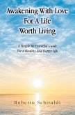 Awakening With Love For A Life Worth Living (eBook, ePUB) Awakening With Love For A Life Worth Living (eBook, ePUB)