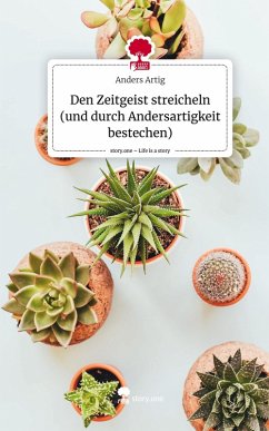 Cover Den Zeitgeist streicheln (und durch Andersartigkeit bestechen). Life is a Story - story.one