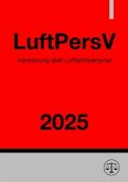 Verordnung über Luftfahrtpersonal - LuftPersV 2025