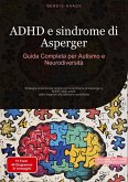 ADHD e sindrome di Asperger: Guida Completa per Autismo e Neurodiversità ADHD e sindrome di Asperger: Guida Completa per Autismo e Neurodiversità
