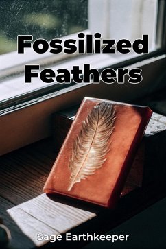 Fossilized Feathers (eBook, ePUB) - Earthkeeper, Sage