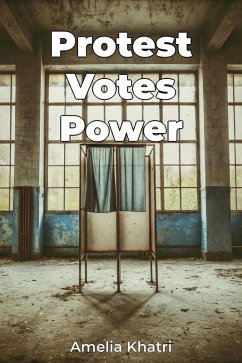 Protest Votes Power (eBook, ePUB) - Khatri, Amelia