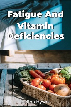 Fatigue And Vitamin Deficiencies (eBook, ePUB) - Hywel, Celina