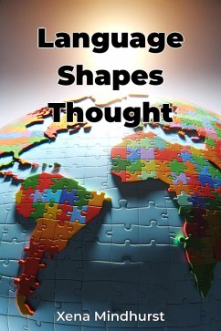 Language Shapes Thought (eBook, ePUB) - Mindhurst, Xena